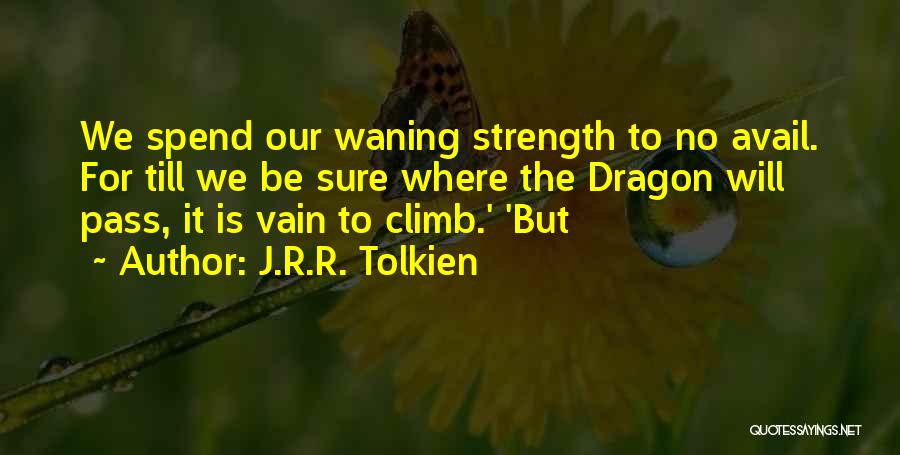 Strength Tolkien Quotes By J.R.R. Tolkien