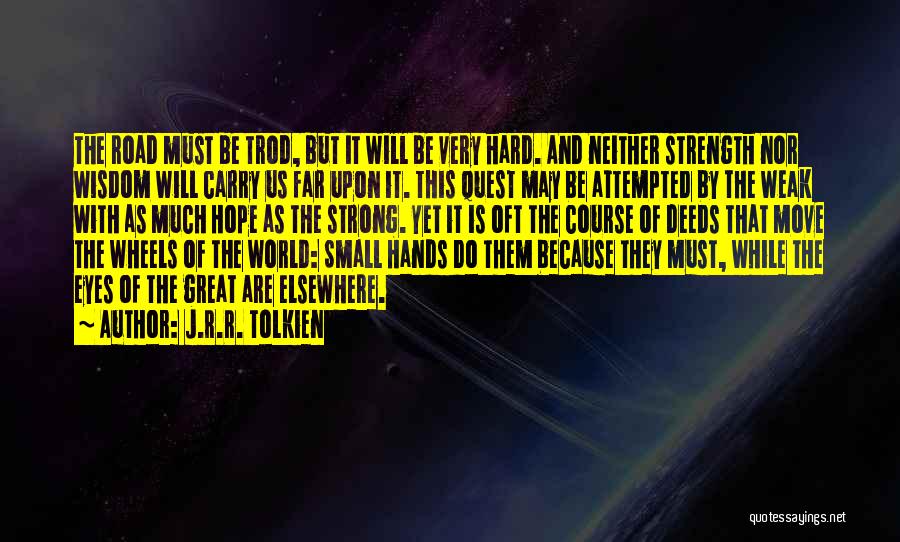 Strength Tolkien Quotes By J.R.R. Tolkien