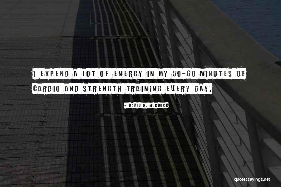Strength Training Quotes By David H. Murdock
