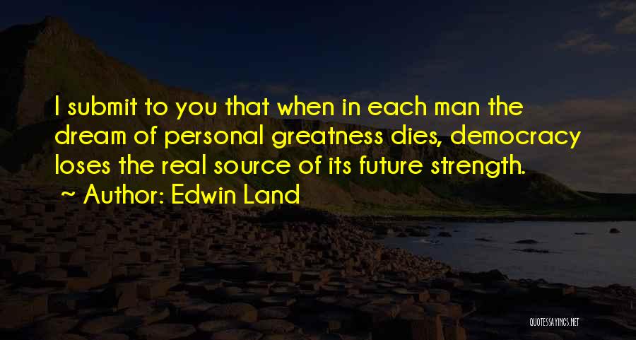 Strength When Someone Dies Quotes By Edwin Land