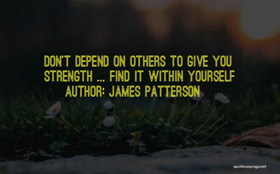 Strength Within Yourself Quotes By James Patterson