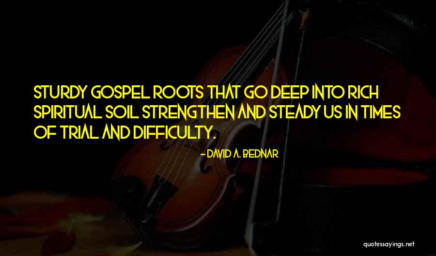 Strengthen Quotes By David A. Bednar Strengthen Quotes By David A. Bednar