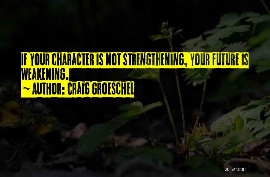 Strengthening Character Quotes By Craig Groeschel