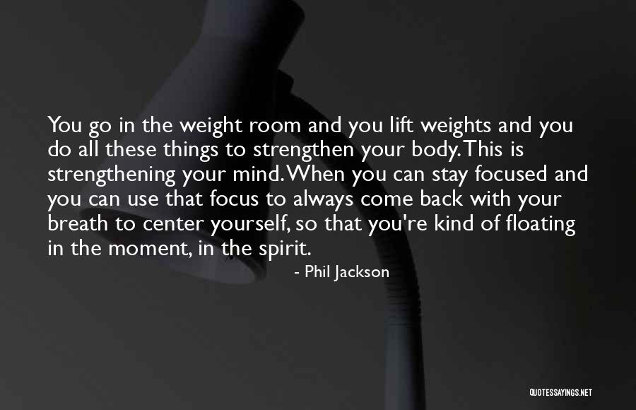 Strengthening Your Mind Quotes By Phil Jackson Strengthening Your Mind Quotes By Phil Jackson