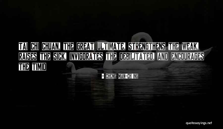 Strengthens Quotes By Cheng Man-ch'ing Strengthens Quotes By Cheng Man-ch'ing
