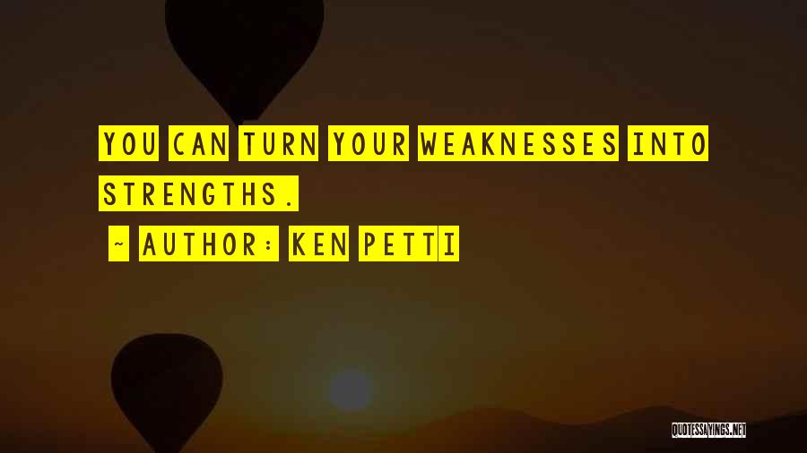 Strengths Quotes By Ken Petti