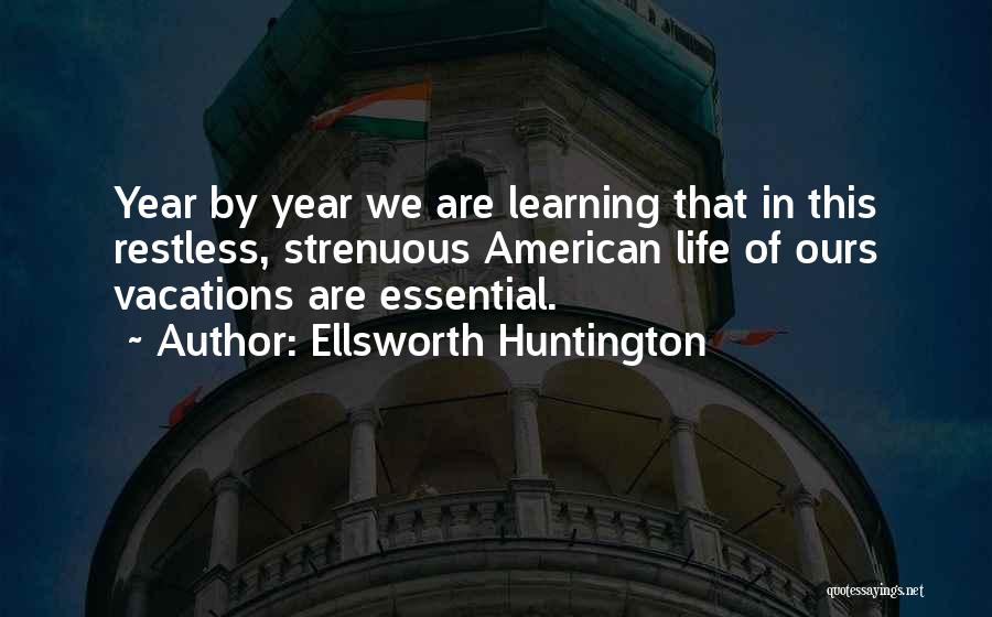 Strenuous Life Quotes By Ellsworth Huntington