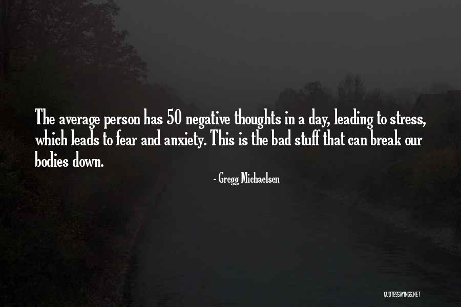 Stress And Anxiety Quotes By Gregg Michaelsen Stress And Anxiety Quotes By Gregg Michaelsen