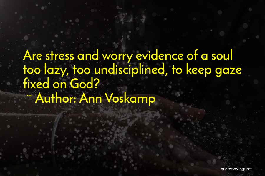 Stress And God Quotes By Ann Voskamp