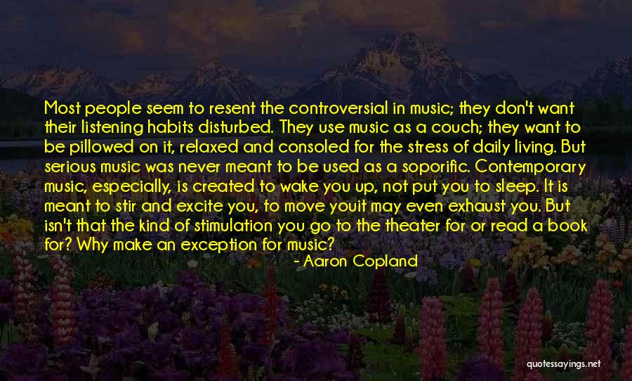 Stress And Life Quotes By Aaron Copland Stress And Life Quotes By Aaron Copland
