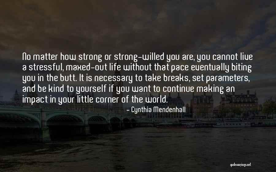 Stress And Life Quotes By Cynthia Mendenhall Stress And Life Quotes By Cynthia Mendenhall