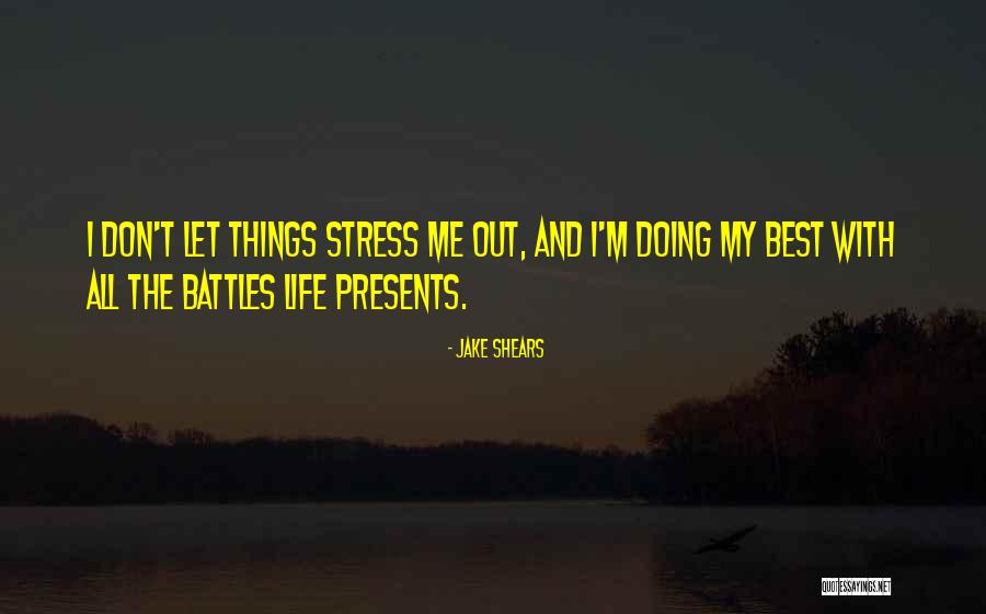 Stress And Life Quotes By Jake Shears Stress And Life Quotes By Jake Shears