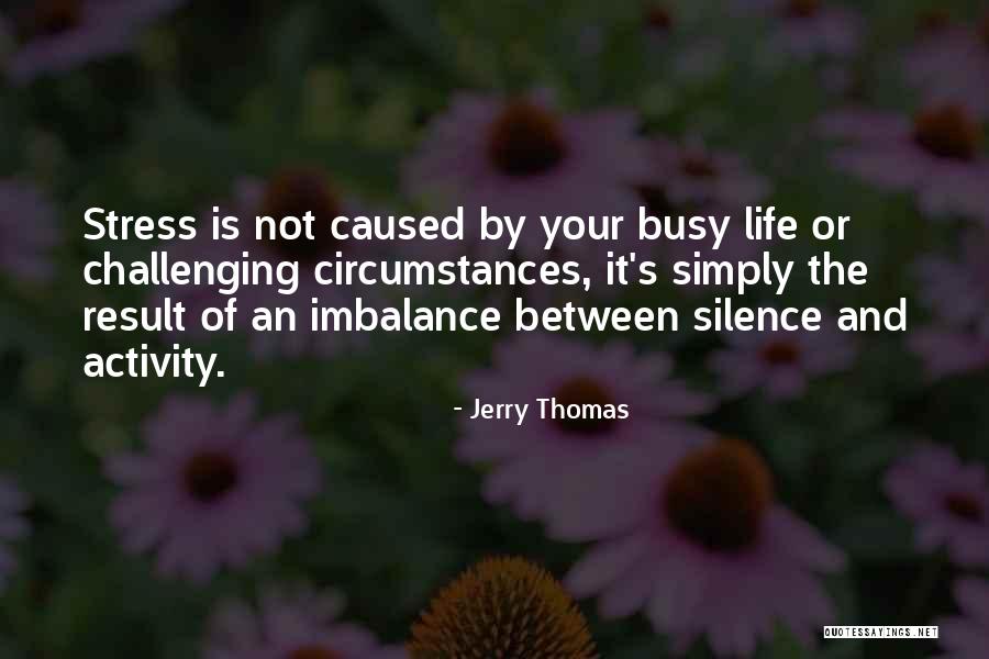 Stress And Life Quotes By Jerry Thomas Stress And Life Quotes By Jerry Thomas