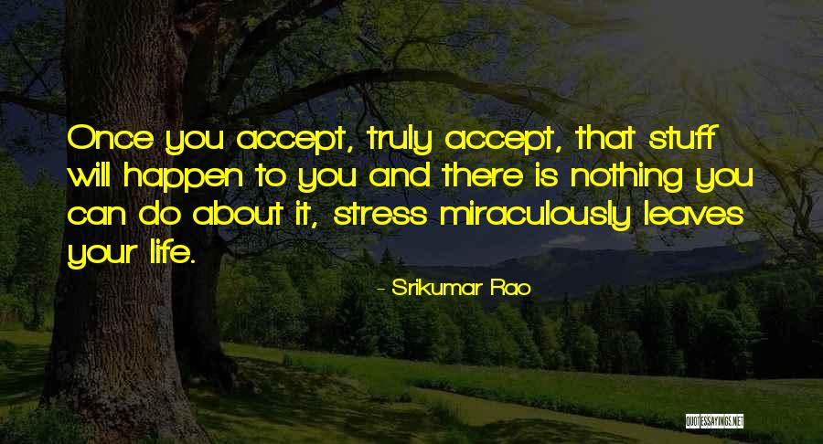 Stress And Life Quotes By Srikumar Rao Stress And Life Quotes By Srikumar Rao