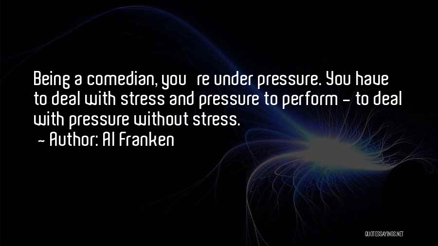 Stress And Pressure Quotes By Al Franken