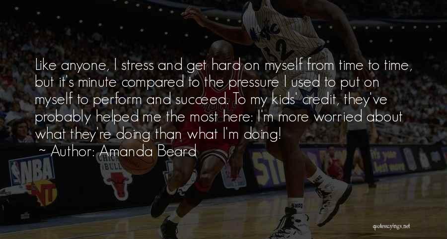 Stress And Pressure Quotes By Amanda Beard