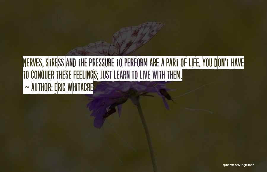 Stress And Pressure Quotes By Eric Whitacre