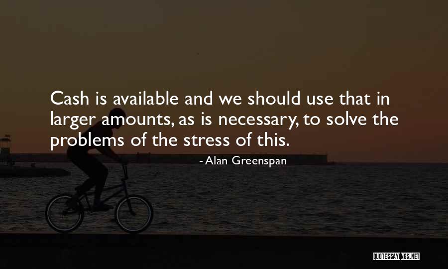 Stress And Problems Quotes By Alan Greenspan Stress And Problems Quotes By Alan Greenspan