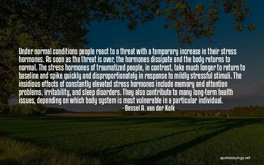 Stress And Problems Quotes By Bessel A. Van Der Kolk Stress And Problems Quotes By Bessel A. Van Der Kolk