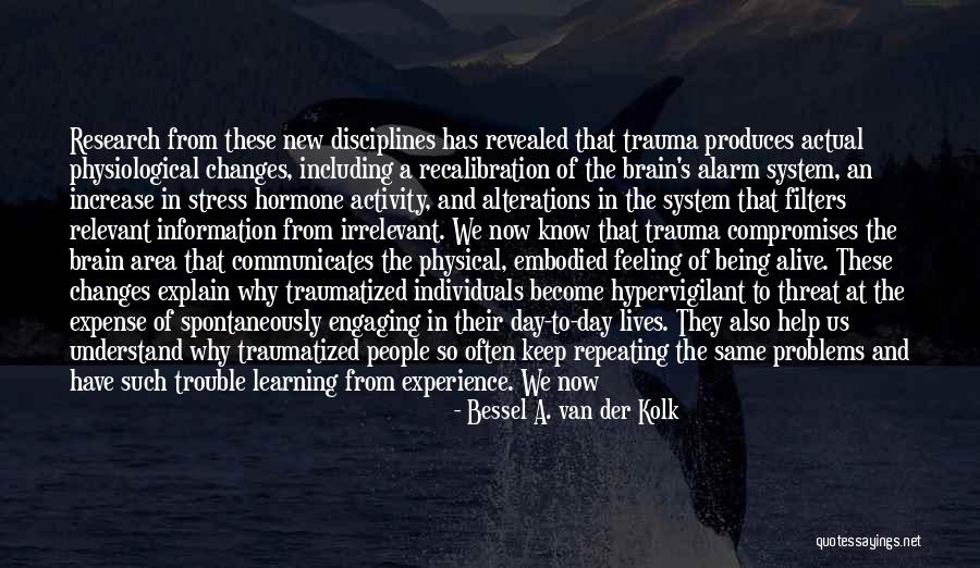 Stress And Problems Quotes By Bessel A. Van Der Kolk Stress And Problems Quotes By Bessel A. Van Der Kolk
