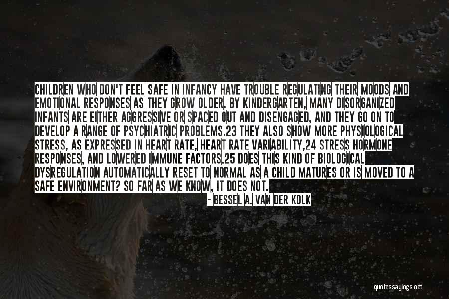 Stress And Problems Quotes By Bessel A. Van Der Kolk Stress And Problems Quotes By Bessel A. Van Der Kolk