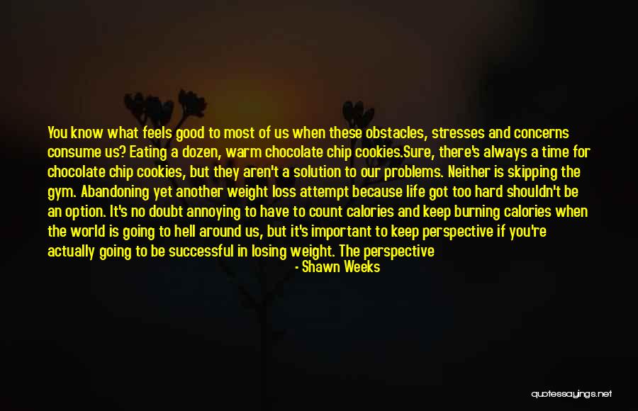 Stress And Problems Quotes By Shawn Weeks Stress And Problems Quotes By Shawn Weeks