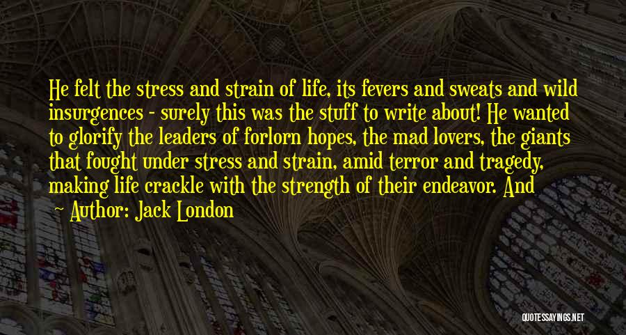 Stress And Strain Quotes By Jack London