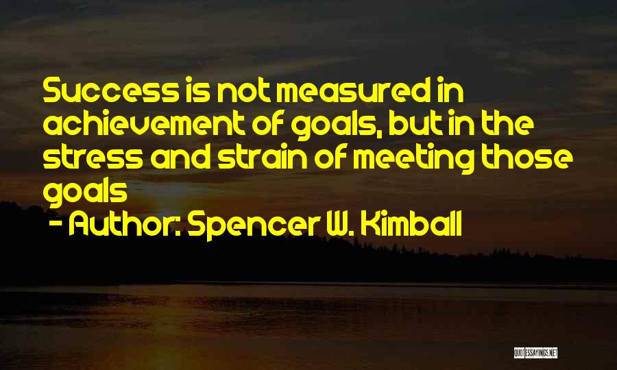 Stress And Strain Quotes By Spencer W. Kimball