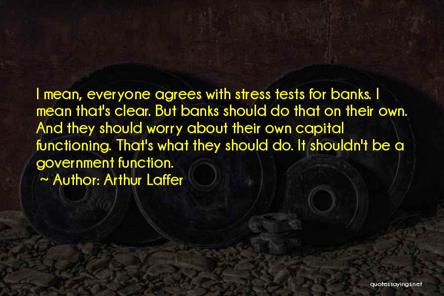 Stress And Worry Quotes By Arthur Laffer