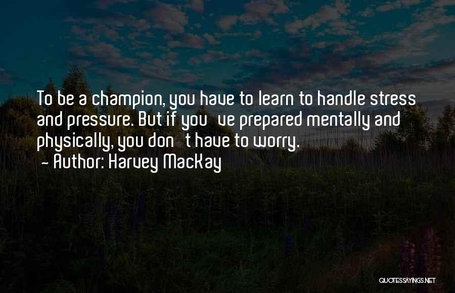 Stress And Worry Quotes By Harvey MacKay
