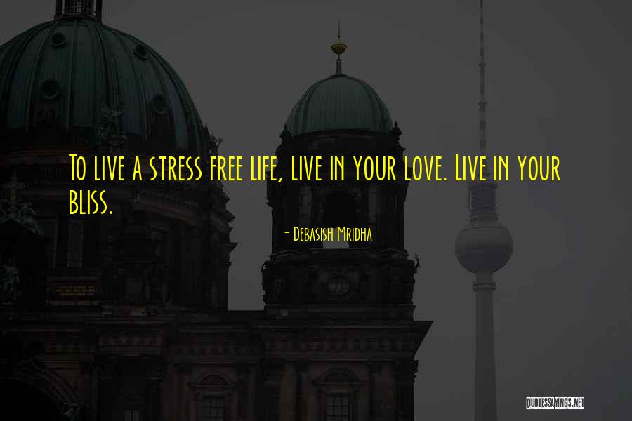 Stress Free Love Quotes By Debasish Mridha Stress Free Love Quotes By Debasish Mridha