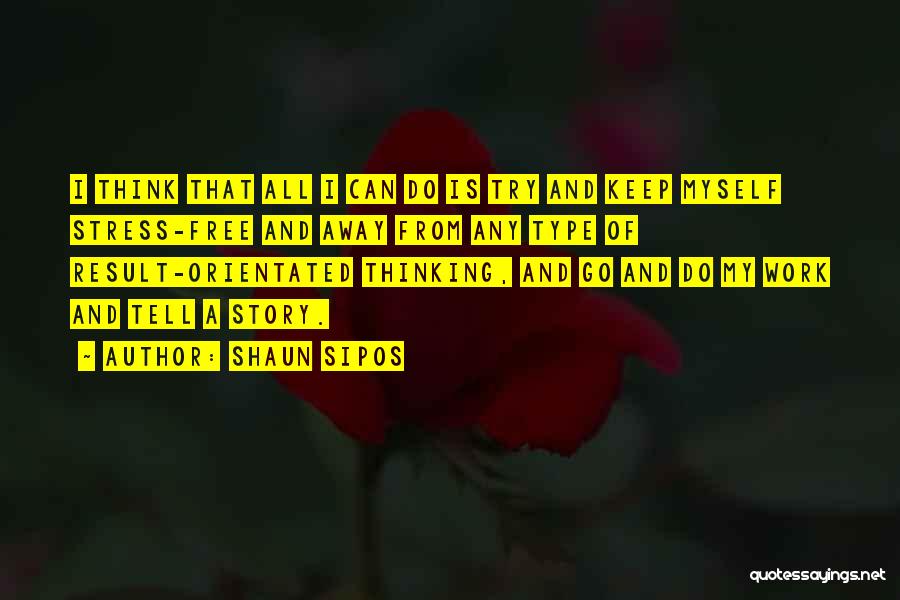 Stress Go Away Quotes By Shaun Sipos