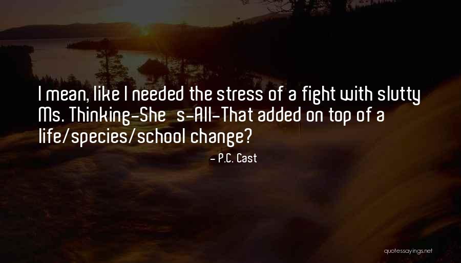 Stress In School Quotes By P.C. Cast