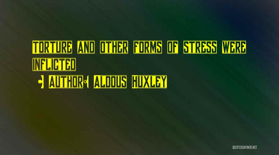 Stress Is Self Inflicted Quotes By Aldous Huxley