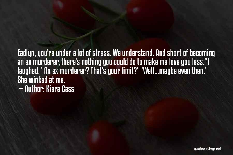 Stress Less Quotes By Kiera Cass