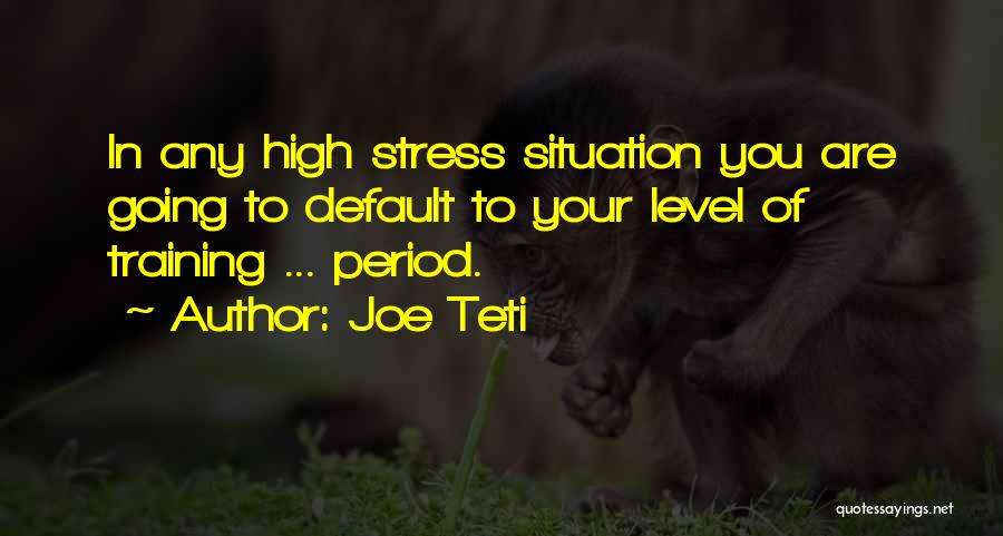 Stress Level Quotes By Joe Teti