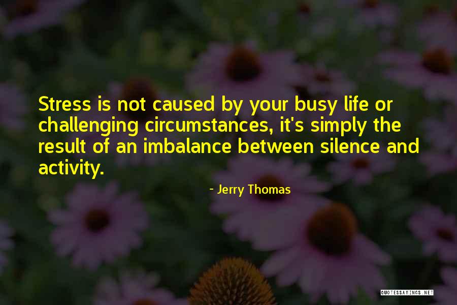 Stress Life Quotes By Jerry Thomas Stress Life Quotes By Jerry Thomas