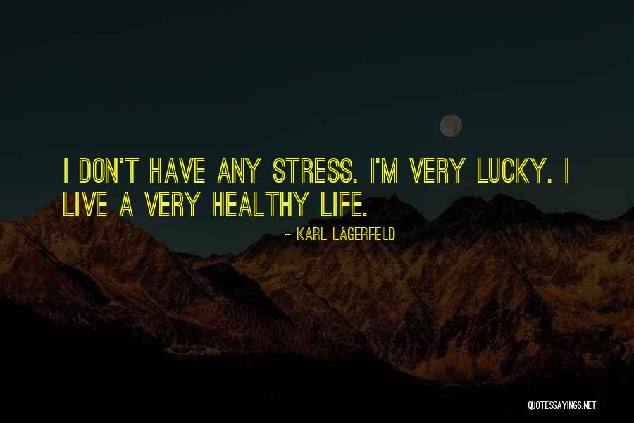 Stress Life Quotes By Karl Lagerfeld Stress Life Quotes By Karl Lagerfeld