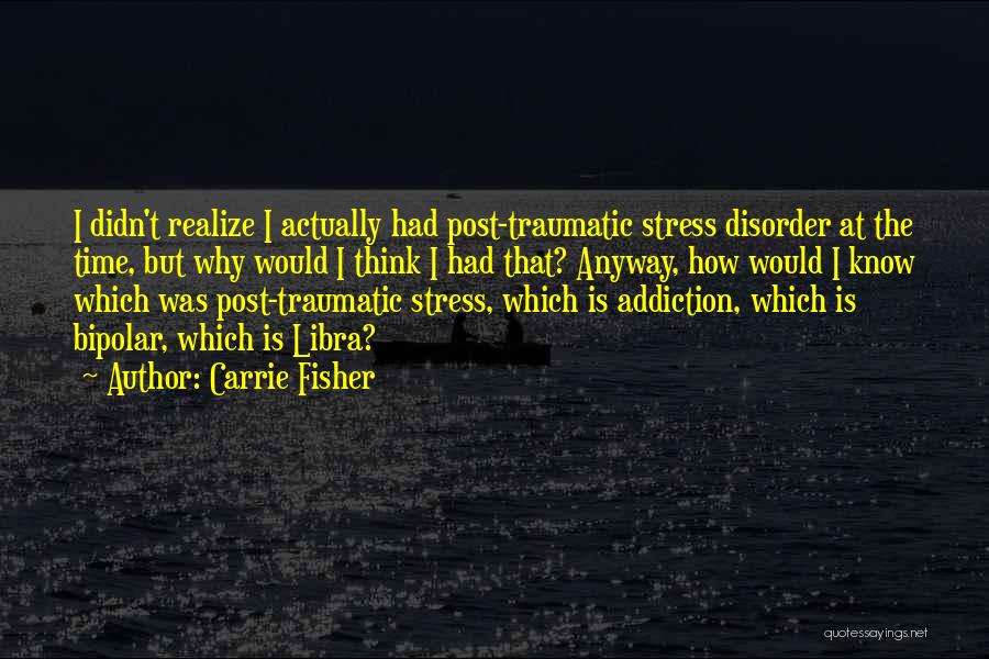 Stress Quotes By Carrie Fisher