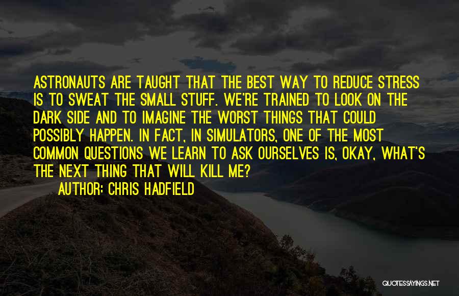 Stress Reduce Quotes By Chris Hadfield