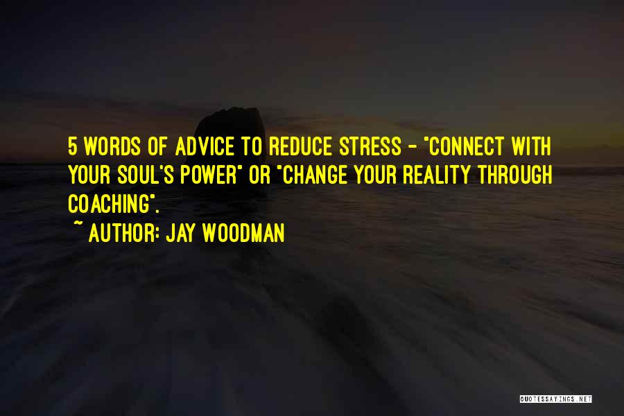 Stress Reduce Quotes By Jay Woodman