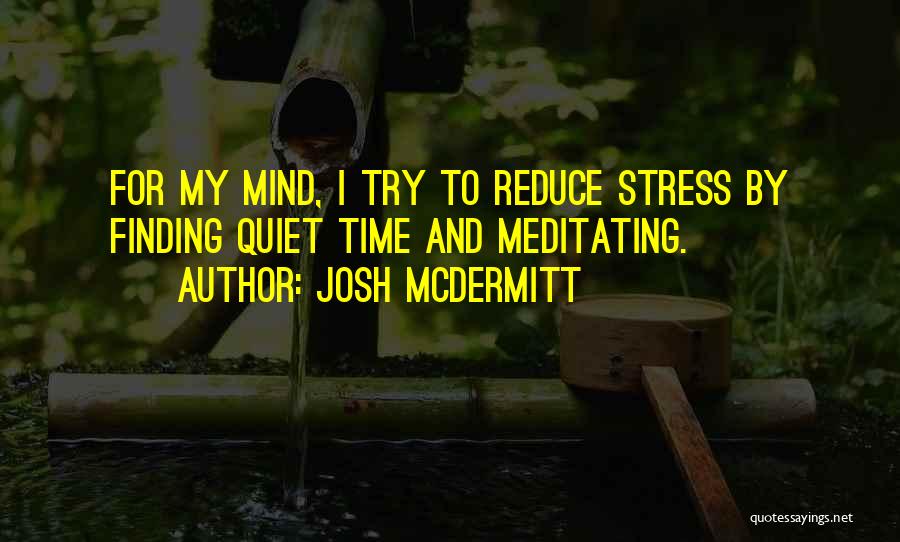 Stress Reduce Quotes By Josh McDermitt