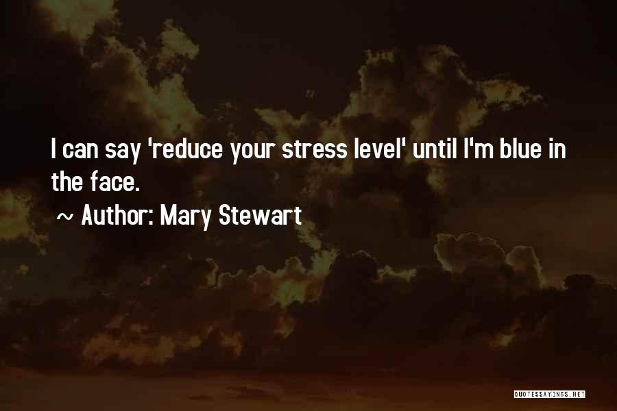 Stress Reduce Quotes By Mary Stewart