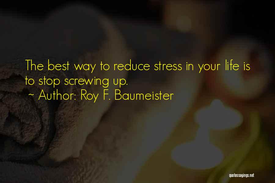 Stress Reduce Quotes By Roy F. Baumeister