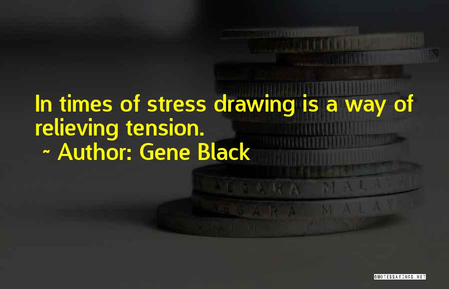 Stress Relieving Quotes By Gene Black