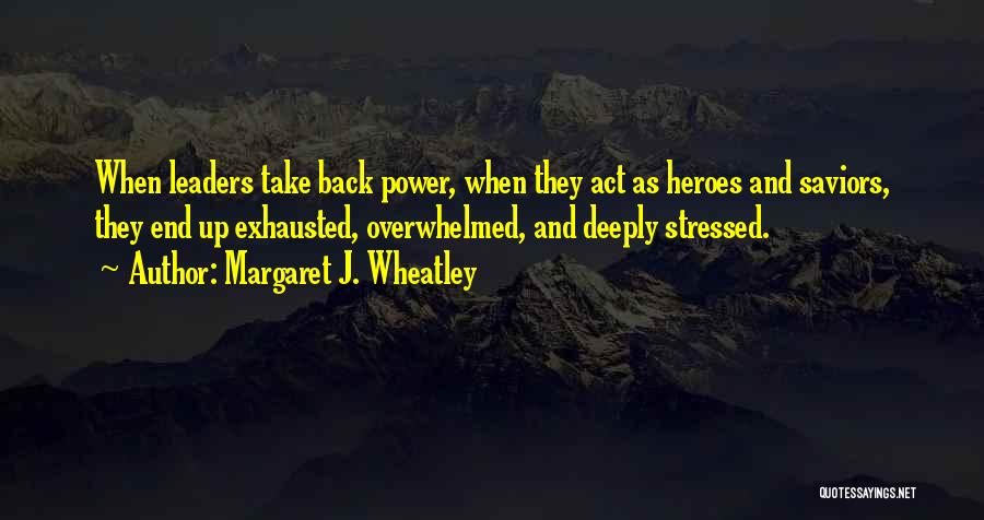 Stressed And Overwhelmed Quotes By Margaret J. Wheatley