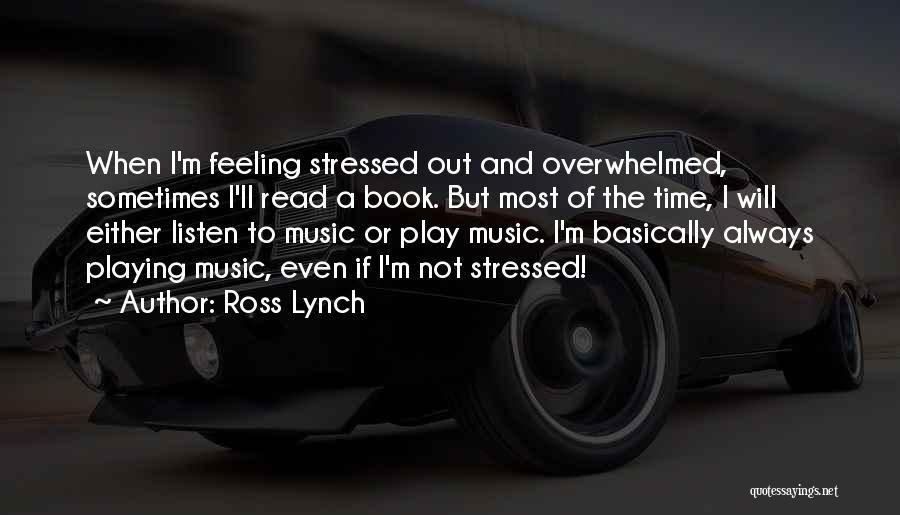 Stressed And Overwhelmed Quotes By Ross Lynch