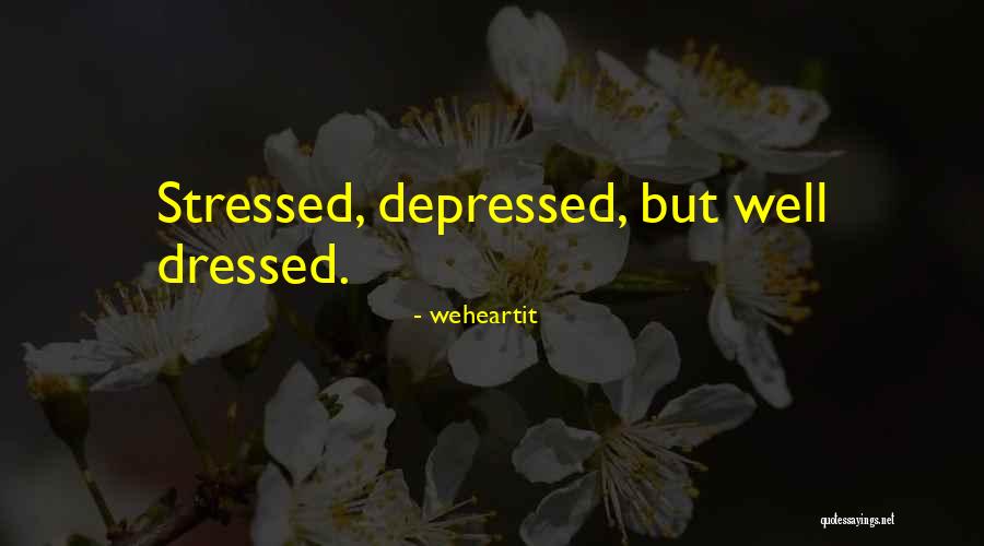 Stressed Depressed But Well Dressed Quotes By Weheartit