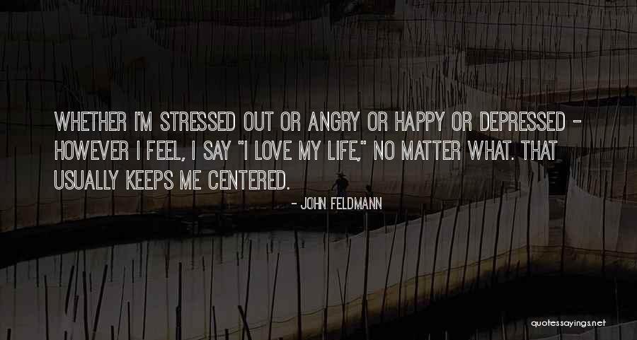 Stressed Depressed Quotes By John Feldmann