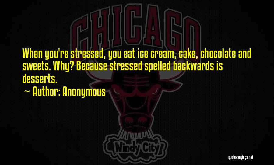 Stressed Desserts Quotes By Anonymous